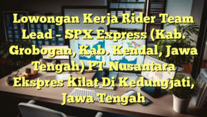 Lowongan Kerja Rider Team Lead – SPX Express (Kab. Grobogan, Kab. Kendal, Jawa Tengah) PT Nusantara Ekspres Kilat Di Kedungjati, Jawa Tengah